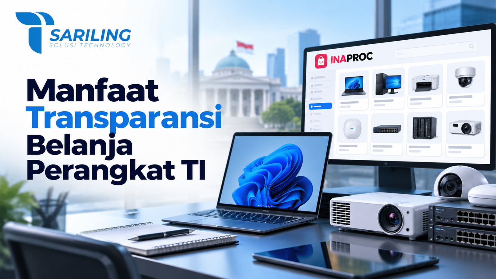 Manfaat transparansi belanja perangkat TI melalui e-Katalog INAPROC dengan pilihan laptop, komputer, proyektor, server, dan perangkat jaringan dari Sariling Solusi Technology.